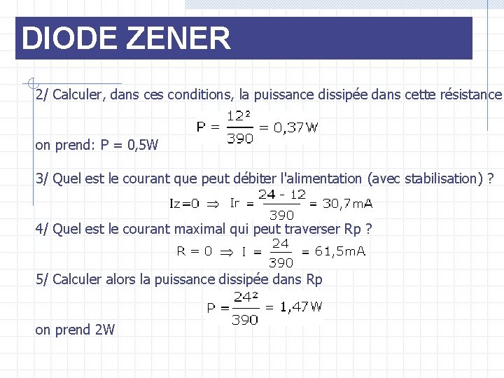 DIODE ZENER 2/ Calculer, dans ces conditions, la puissance dissipée dans cette résistance on