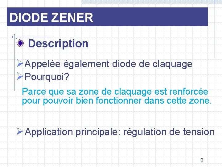 DIODE ZENER Description ØAppelée également diode de claquage ØPourquoi? Parce que sa zone de