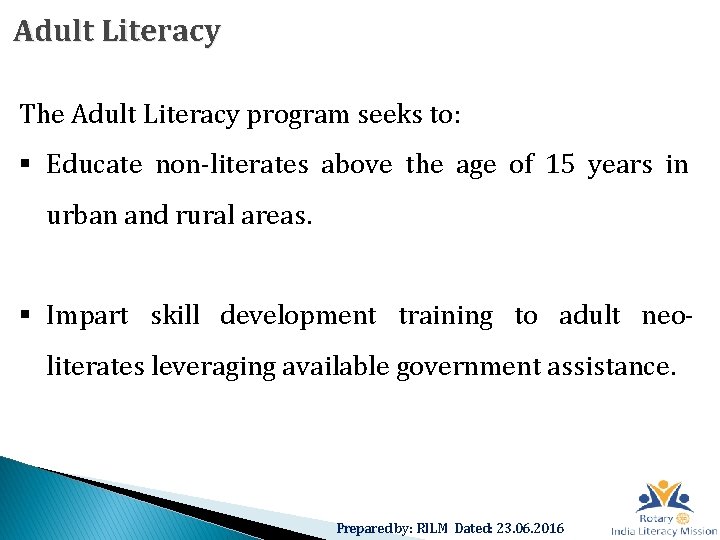 Adult Literacy The Adult Literacy program seeks to: § Educate non-literates above the age