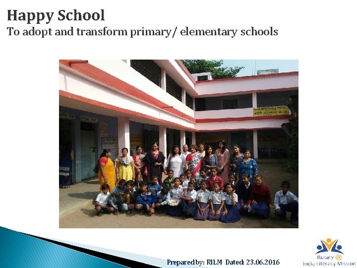 Happy School To adopt and transform primary/ elementary schools Prepared by: RILM Dated: 23.