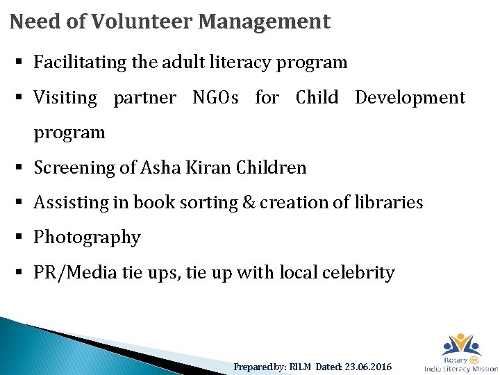 Need of Volunteer Management § Facilitating the adult literacy program § Visiting partner NGOs