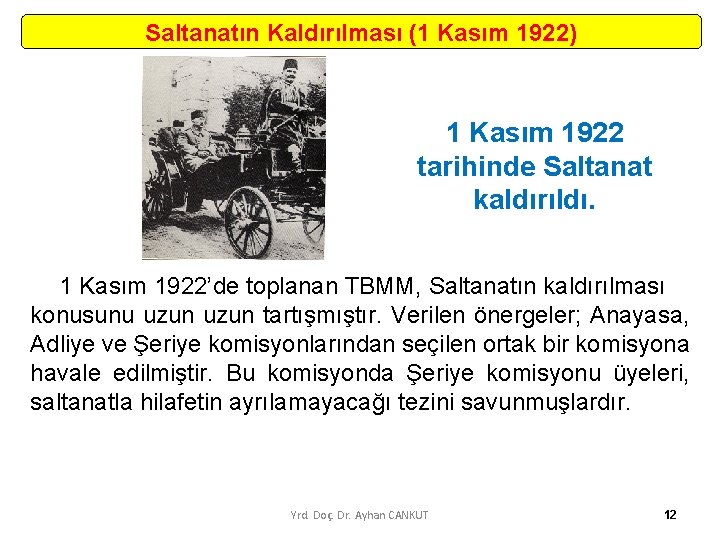 Saltanatın Kaldırılması (1 Kasım 1922) 1 Kasım 1922 tarihinde Saltanat kaldırıldı. 1 Kasım 1922’de