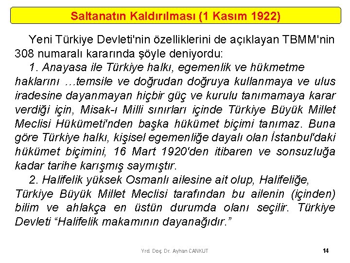 Saltanatın Kaldırılması (1 Kasım 1922) Yeni Türkiye Devleti'nin özelliklerini de açıklayan TBMM'nin 308 numaralı