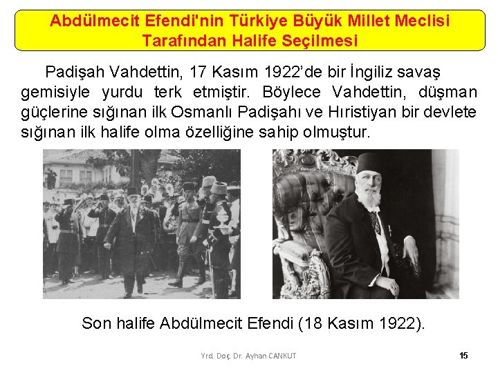 Abdülmecit Efendi'nin Türkiye Büyük Millet Meclisi Tarafından Halife Seçilmesi Padişah Vahdettin, 17 Kasım 1922’de