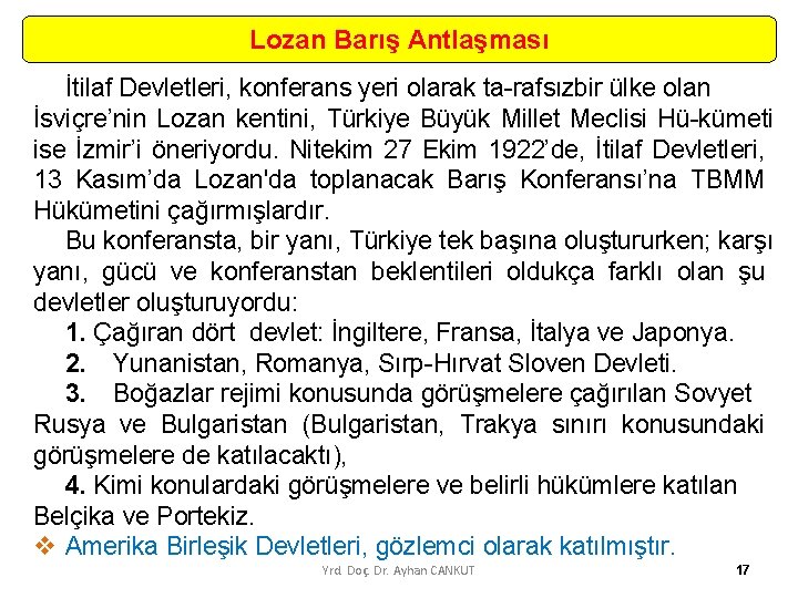 Lozan Barış Antlaşması İtilaf Devletleri, konferans yeri olarak ta rafsız bir ülke olan İsviçre’nin