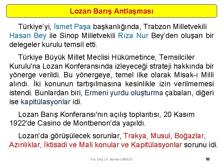 Lozan Barış Antlaşması Türkiye’yi, İsmet Paşa başkanlığında, Trabzon Milletvekili Hasan Bey ile Sinop Milletvekili