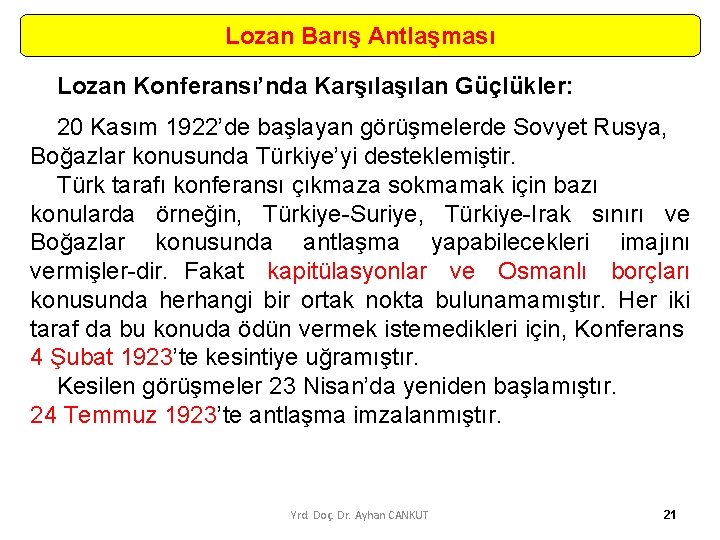 Lozan Barış Antlaşması Lozan Konferansı’nda Karşılan Güçlükler: 20 Kasım 1922’de başlayan görüşmelerde Sovyet Rusya,