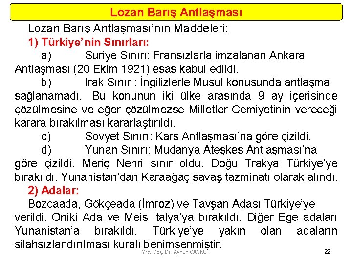 Lozan Barış Antlaşması’nın Maddeleri: 1) Türkiye’nin Sınırları: a) Suriye Sınırı: Fransızlarla imzalanan Ankara Antlaşması