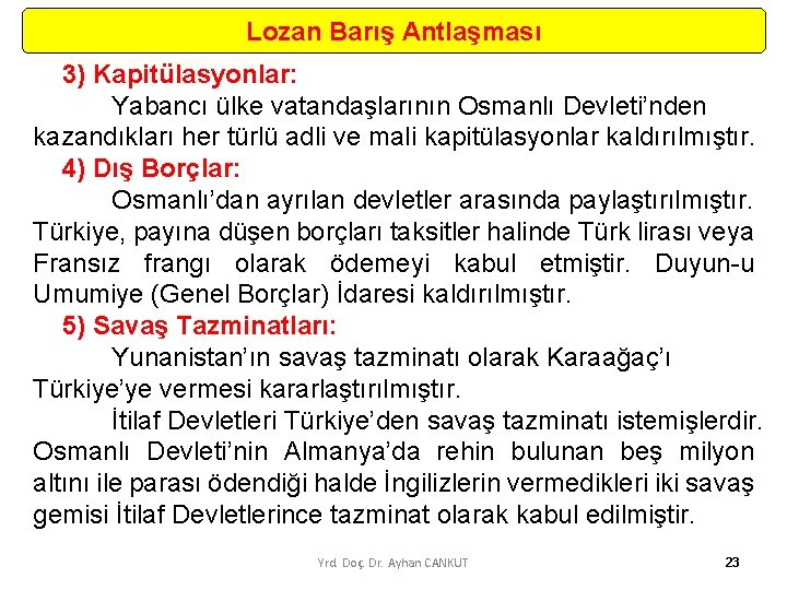 Lozan Barış Antlaşması 3) Kapitülasyonlar: Yabancı ülke vatandaşlarının Osmanlı Devleti’nden kazandıkları her türlü adli