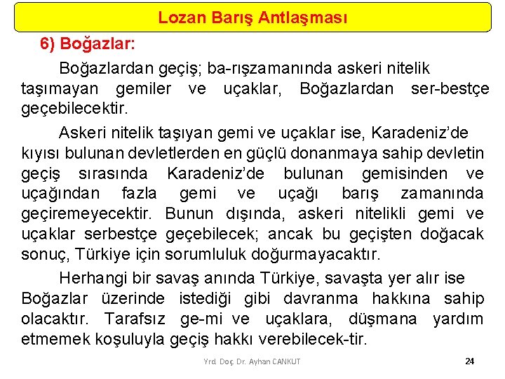 Lozan Barış Antlaşması 6) Boğazlar: Boğazlardan geçiş; ba rış zamanında askeri nitelik taşımayan gemiler