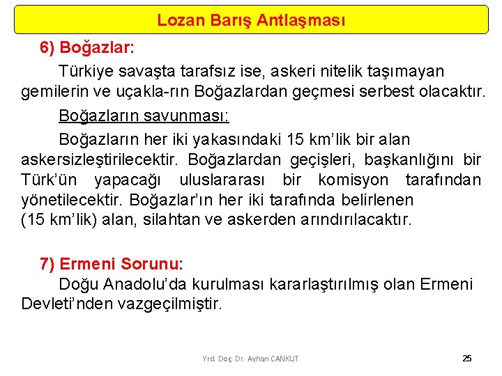 Lozan Barış Antlaşması 6) Boğazlar: Türkiye savaşta tarafsız ise, askeri nitelik taşımayan gemilerin ve