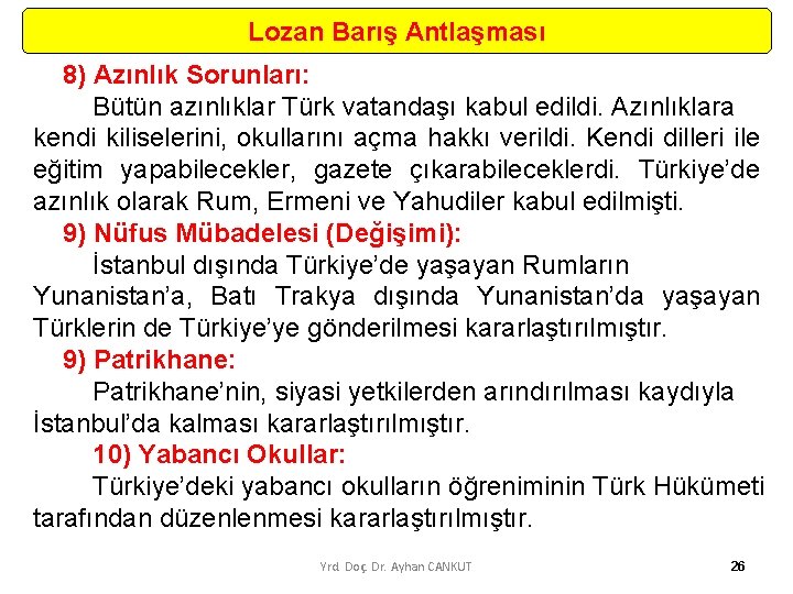 Lozan Barış Antlaşması 8) Azınlık Sorunları: Bütün azınlıklar Türk vatandaşı kabul edildi. Azınlıklara kendi