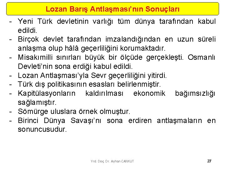 Lozan Barış Antlaşması’nın Sonuçları Yeni Türk devletinin varlığı tüm dünya tarafından kabul edildi. Birçok