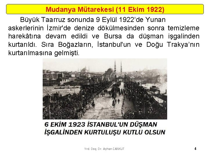 Mudanya Mütarekesi (11 Ekim 1922) Büyük Taarruz sonunda 9 Eylül 1922’de Yunan askerlerinin İzmir'de