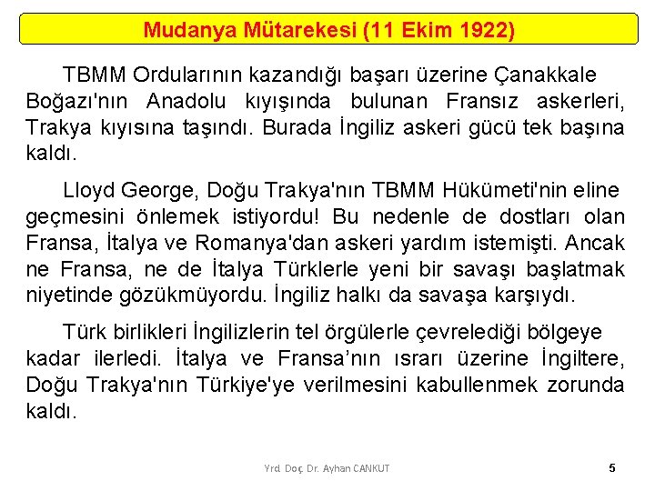 Mudanya Mütarekesi (11 Ekim 1922) TBMM Ordularının kazandığı başarı üzerine Çanakkale Boğazı'nın Anadolu kıyışında