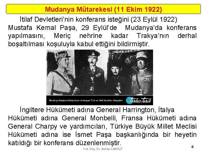 Mudanya Mütarekesi (11 Ekim 1922) İtilaf Devletleri’nin konferans isteğini (23 Eylül 1922) Mustafa Kemal