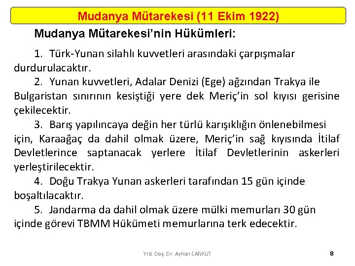 Mudanya Mütarekesi (11 Ekim 1922) Mudanya Mütarekesi’nin Hükümleri: 1. Türk-Yunan silahlı kuvvetleri arasındaki çarpışmalar