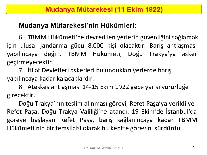 Mudanya Mütarekesi (11 Ekim 1922) Mudanya Mütarekesi’nin Hükümleri: 6. TBMM Hükümeti'ne devredilen yerlerin güvenliğini