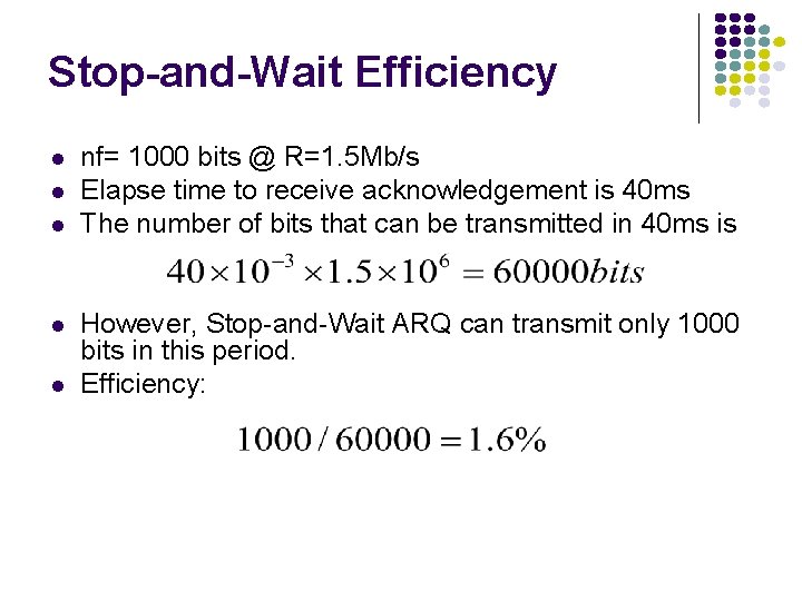 Stop-and-Wait Efficiency nf= 1000 bits @ R=1. 5 Mb/s Elapse time to receive acknowledgement