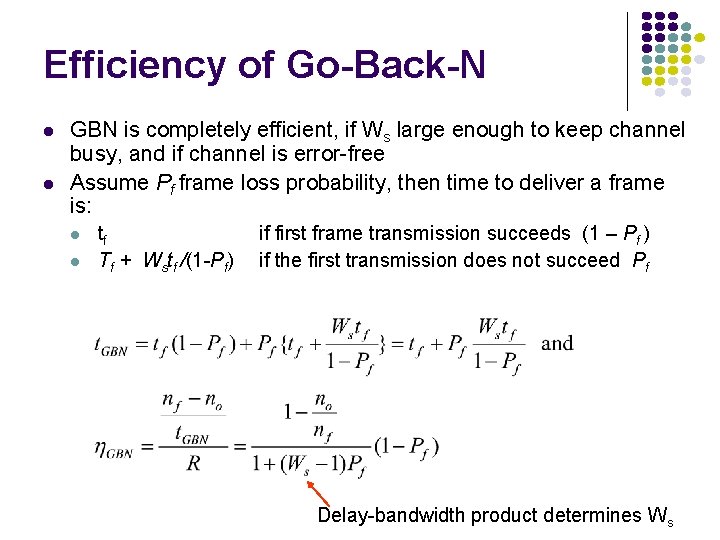 Efficiency of Go-Back-N GBN is completely efficient, if Ws large enough to keep channel