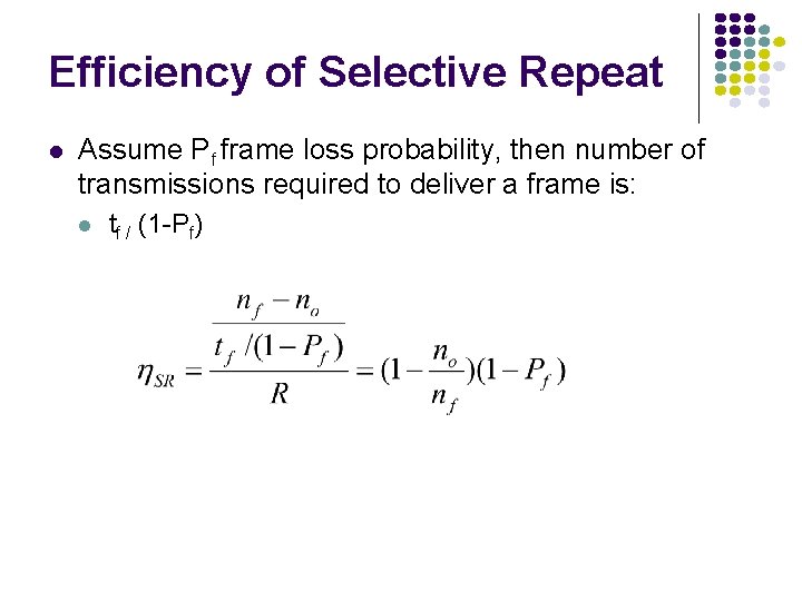 Efficiency of Selective Repeat Assume Pf frame loss probability, then number of transmissions required