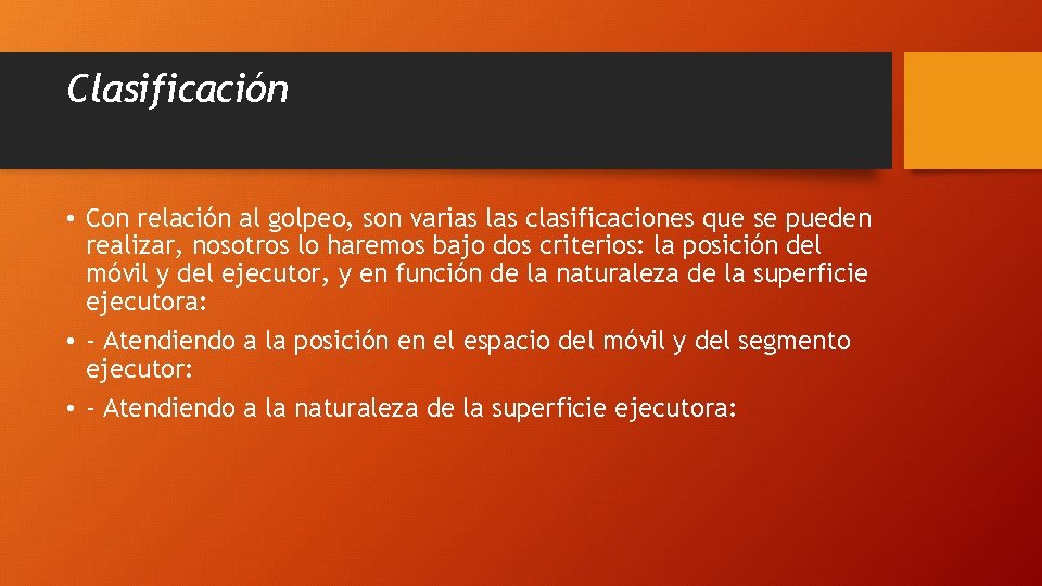 Clasificación • Con relación al golpeo, son varias las clasificaciones que se pueden realizar,