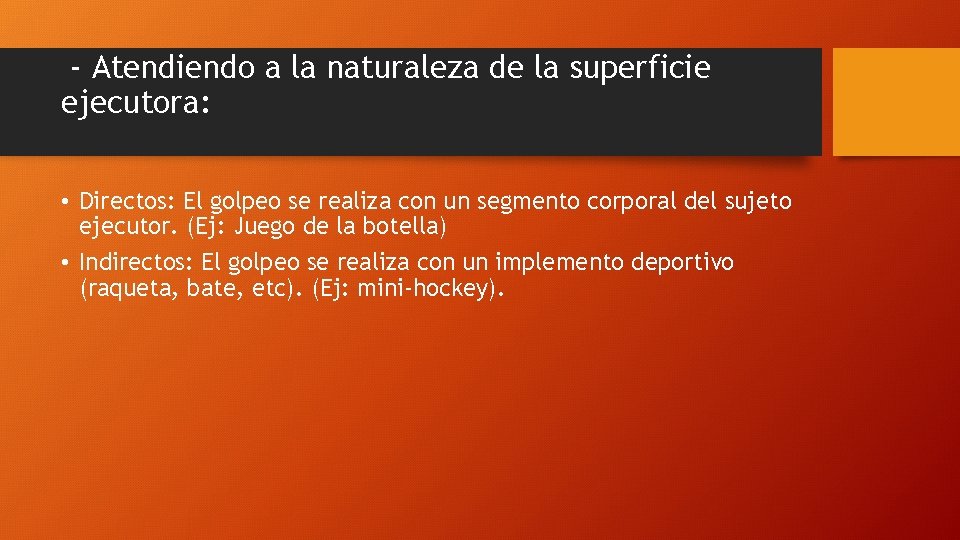 - Atendiendo a la naturaleza de la superficie ejecutora: • Directos: El golpeo se