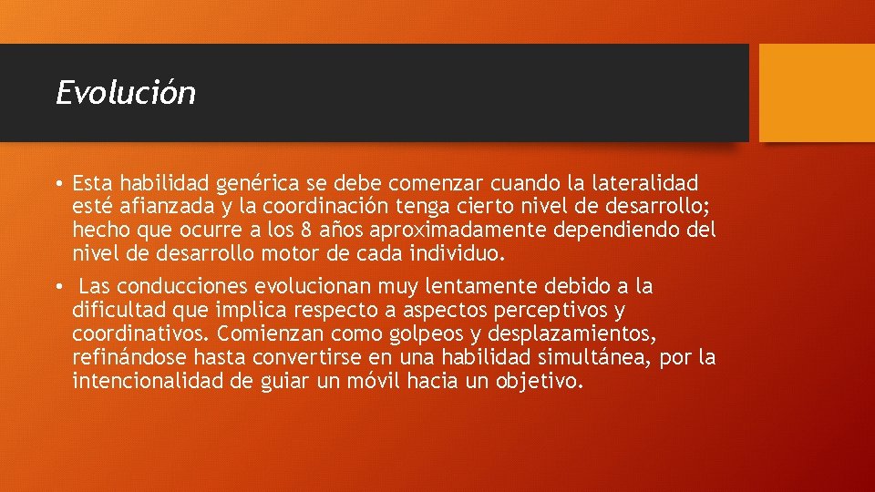 Evolución • Esta habilidad genérica se debe comenzar cuando la lateralidad esté afianzada y