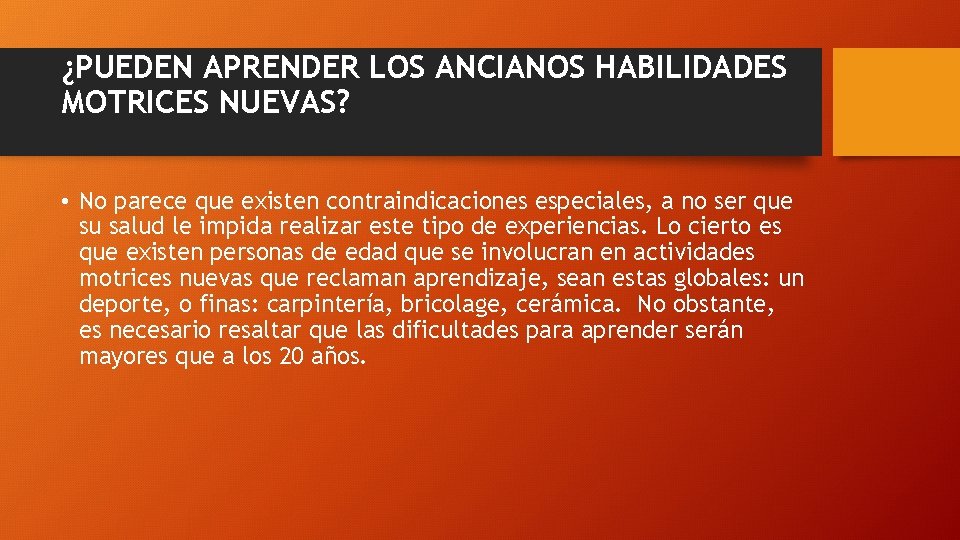 ¿PUEDEN APRENDER LOS ANCIANOS HABILIDADES MOTRICES NUEVAS? • No parece que existen contraindicaciones especiales,