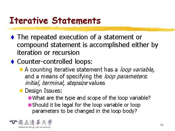 Iterative Statements The repeated execution of a statement or compound statement is accomplished either