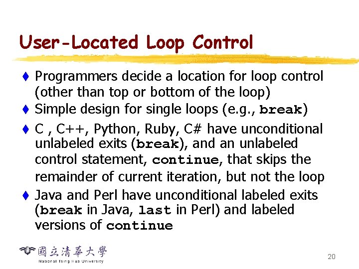 User-Located Loop Control Programmers decide a location for loop control (other than top or