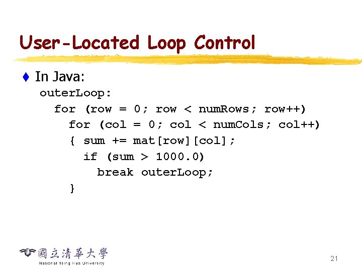 User-Located Loop Control t In Java: outer. Loop: for (row = 0; row <