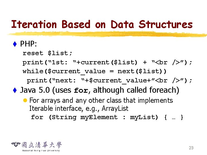 Iteration Based on Data Structures t PHP: reset $list; print(“ 1 st: “+current($list) +