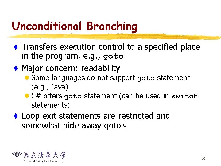 Unconditional Branching Transfers execution control to a specified place in the program, e. g.