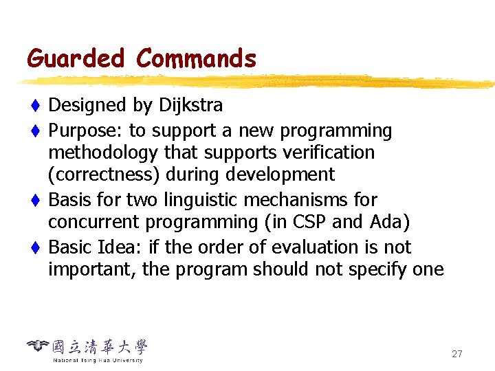 Guarded Commands Designed by Dijkstra t Purpose: to support a new programming methodology that