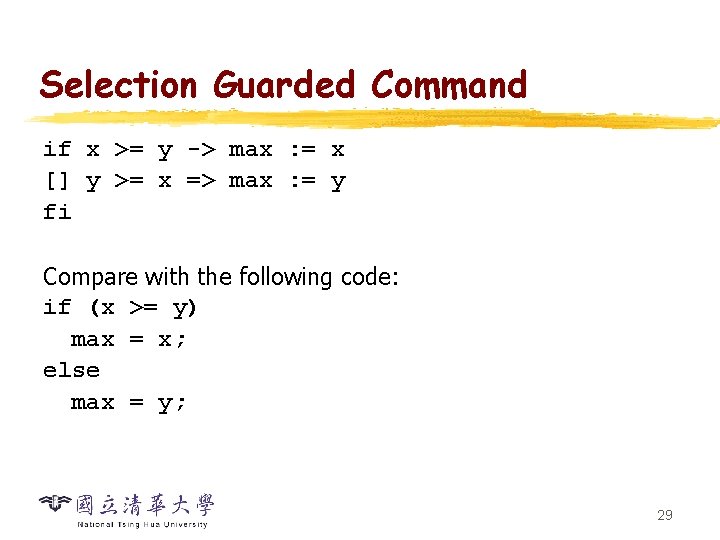 Selection Guarded Command if x >= y -> max : = x [] y