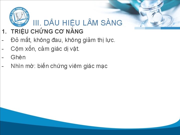 III. DẤU HIỆU L M SÀNG 1. - TRIỆU CHỨNG CƠ NĂNG Đỏ mắt,
