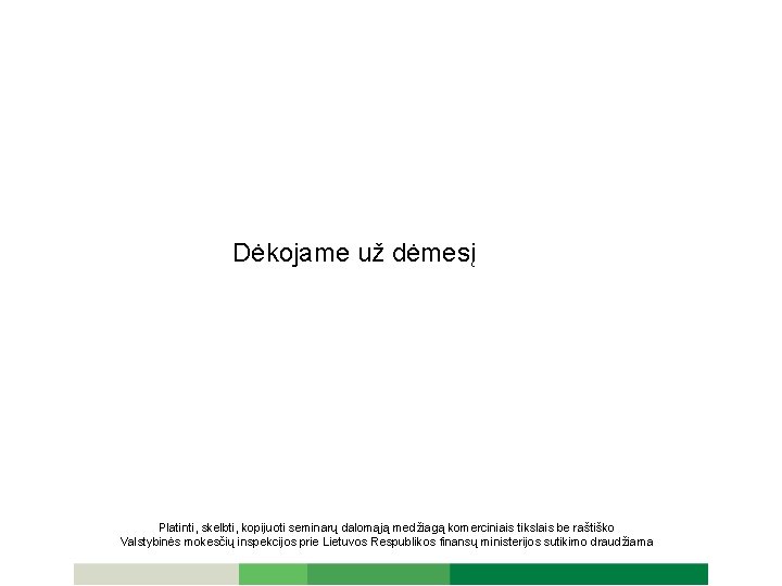 Dėkojame už dėmesį Platinti, skelbti, kopijuoti seminarų dalomąją medžiagą komerciniais tikslais be raštiško Valstybinės