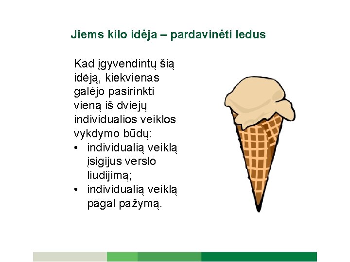 Jiems kilo idėja – pardavinėti ledus Kad įgyvendintų šią idėją, kiekvienas galėjo pasirinkti vieną