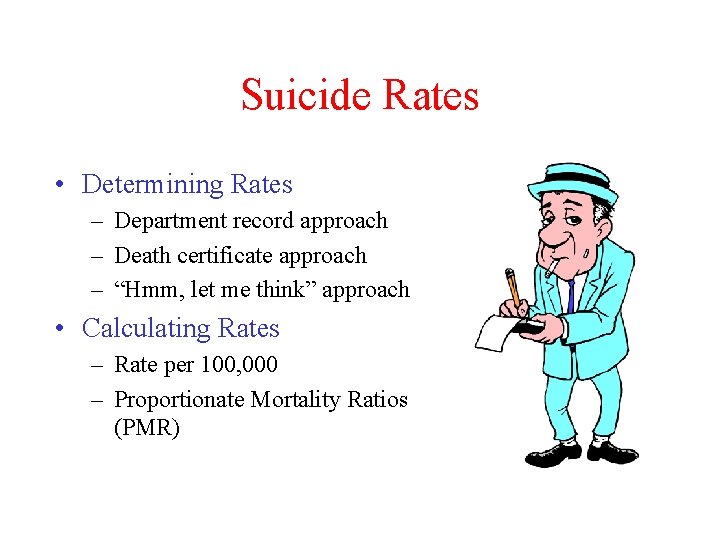 Suicide Rates • Determining Rates – Department record approach – Death certificate approach –