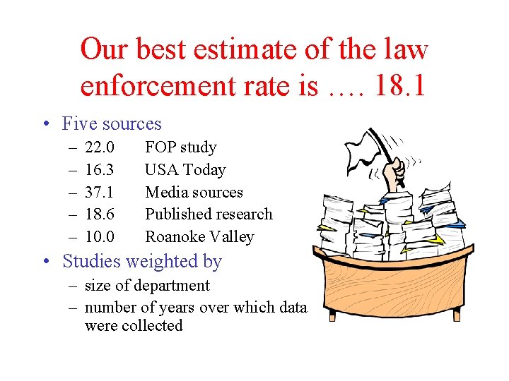 Our best estimate of the law enforcement rate is …. 18. 1 • Five