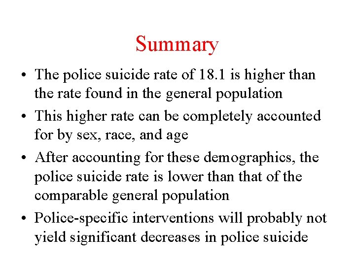 Summary • The police suicide rate of 18. 1 is higher than the rate