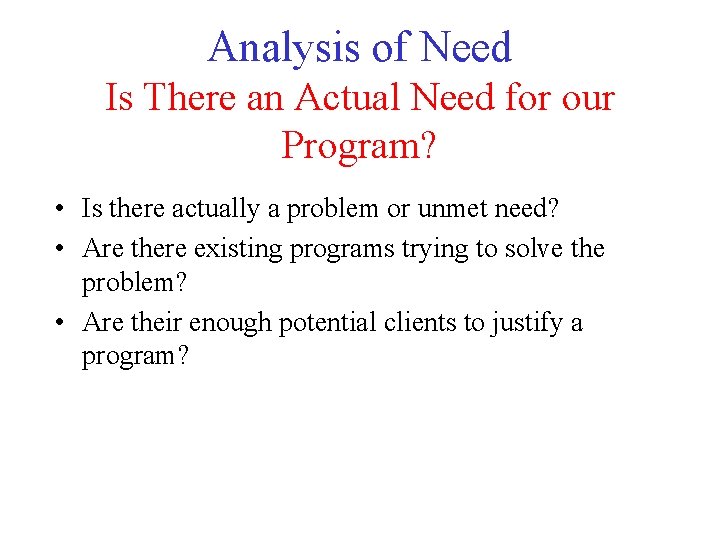 Analysis of Need Is There an Actual Need for our Program? • Is there Analysis of Need Is There an Actual Need for our Program? • Is there