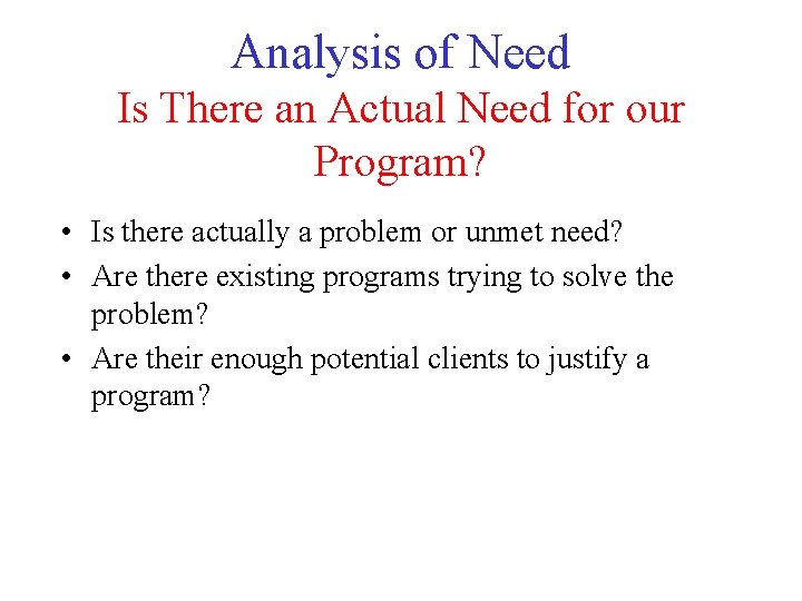 Analysis of Need Is There an Actual Need for our Program? • Is there