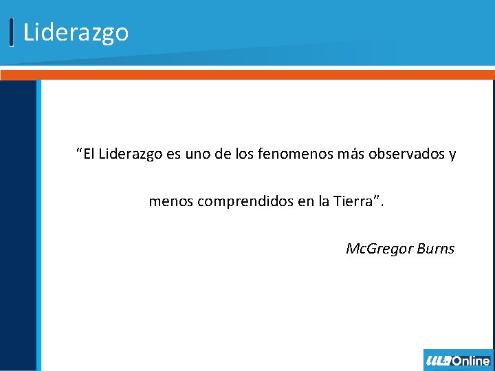 Liderazgo “El Liderazgo es uno de los fenomenos más observados y menos comprendidos en