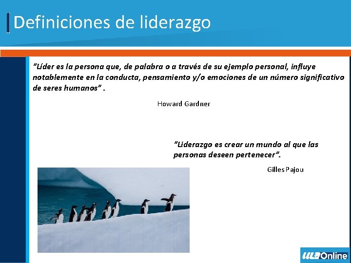 Definiciones de liderazgo “Líder es la persona que, de palabra o a través de