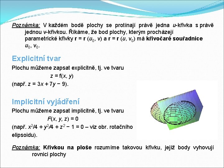 Poznámka: V každém bodě plochy se protínají právě jedna u-křivka s právě jednou v-křivkou.