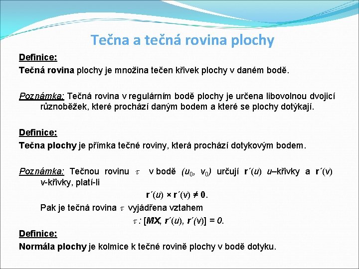 Tečna a tečná rovina plochy Definice: Tečná rovina plochy je množina tečen křivek plochy Tečna a tečná rovina plochy Definice: Tečná rovina plochy je množina tečen křivek plochy