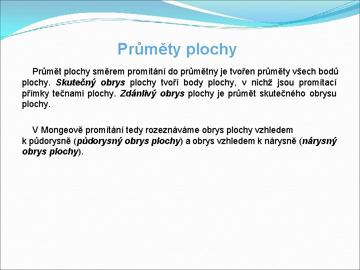 Průměty plochy Průmět plochy směrem promítání do průmětny je tvořen průměty všech bodů plochy.