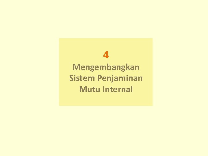 4 Mengembangkan Sistem Penjaminan Mutu Internal 4 Mengembangkan Sistem Penjaminan Mutu Internal